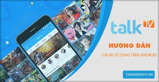 huong dan cai va su dung talktv tren dien thoai android