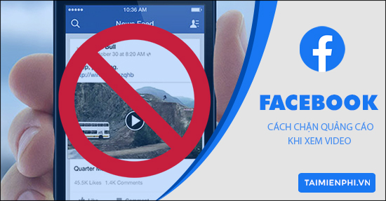 cach chan quang cao khi xem video tren facebook