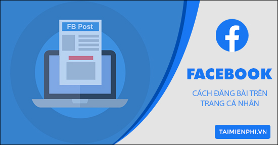 Đăng bài trên Facebook, post bài lên Facebook cá nhân