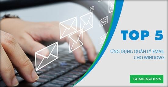 Top ứng dụng quản lý email tốt nhất cho máy tính windows