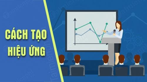 Hướng dẫn tạo hiệu ứng chuyển động trong PowerPoint