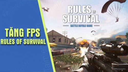 Hướng dẫn tăng FPS Rules of Survival
