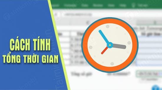 Công thức tính tổng thời gian trong Excel, cộng thời gian