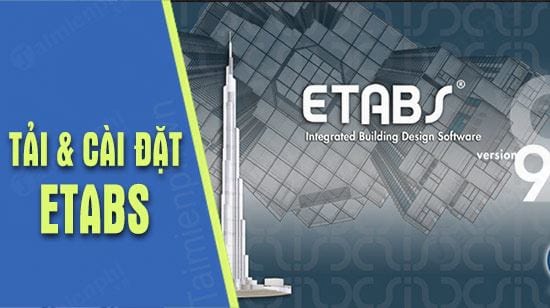 Hướng dẫn tải và cài đặt ETABS, phần mềm phân tích thiết kế nhà