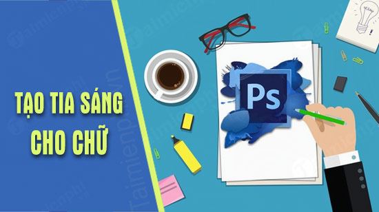 Cách tạo tia sáng cho chữ trong Photoshop CC 2020, CS6