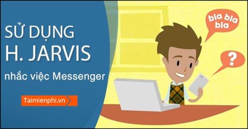 Hướng dẫn sử dụng trợ lý ảo Jarvis nhắc việc trên Facebook Messenger