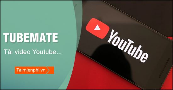 Tải video từ youtube xuống điện thoại bằng Tubemate