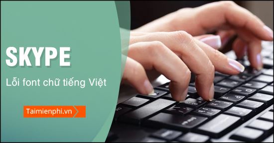 Cách sửa lỗi font tiếng Việt của Skype