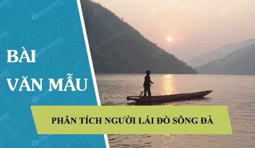 Phân tích Người lái đò sông Đà của Nguyễn Tuân ngắn gọn hay nhất