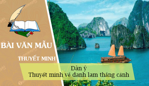 Dàn ý Thuyết minh về danh lam thắng cảnh, bài văn mẫu hay nhất