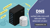 Cách đổi DNS trên máy tính Windows và Mac tăng tốc độ truy ...