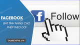 Cách bật chức năng cho phép theo dõi trên Facebook, bật Followers Fb