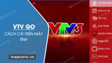 [TaiMienPhi.Vn] Cài VTV GO trên máy tính xem World Cup trực tiếp VTV2, VTV3, VTV5, VTV
