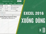 Tôi muốn xuống dòng trong 1 ô Excel 2016 bằng phím nóng nào?
