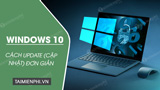 Cách đảm bảo an toàn và tối ưu cho hệ thống máy tính sau khi đã update Windows 10 thủ công?