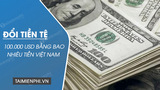 Giá trị của 100 nghìn đô la là bao nhiêu tiền Việt Nam?
