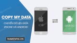 Cách chuyển dữ liệu giữa iPhone và Android bằng Copy My Data