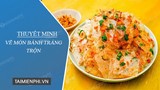 Thuyết minh về món bánh tráng trộn - Thủ thuật ( https://thuthuat.taimienphi.vn › thuye... ) 