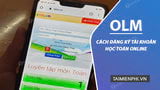 Hướng dẫn đăng ký tài khoản OLM, học trực tuyến trên olm.vn