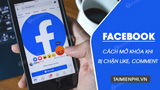 Cách mở khóa khi bị chặn like, comment Facebook qua 5 bước