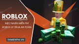 Cách nhận Robux miễn phí trên Roblox cho game thủ