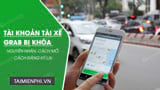 Tài khoản tài xế Grab bị khóa có đăng ký lại được ... - Thủ thuật ( https://thuthuat.taimienphi.vn › tai-k... ) 