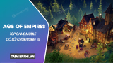 
	Top 5 game mobile giống như Age of Empires, game Đế Chế
