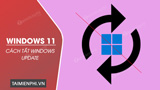 Cách tắt dịch vụ Windows Update trên Windows 11?
