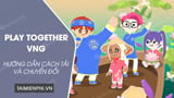 Cách tải Play Together VNG cho điện thoại Android, iPhone