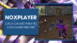 The most detailed way to install the Free Fire play key on NoxPlayer