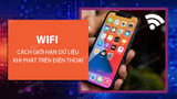 How to limit data when playing WiFi on Android and iOS phones