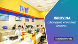 How to register for Internet Banking Indovina, activate IVB Mobile Banking