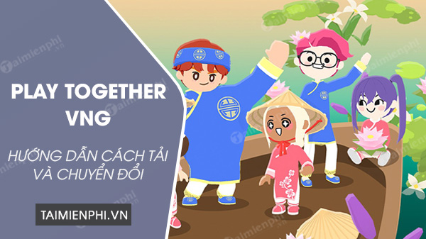 download Play Together VNG cho dien thoai